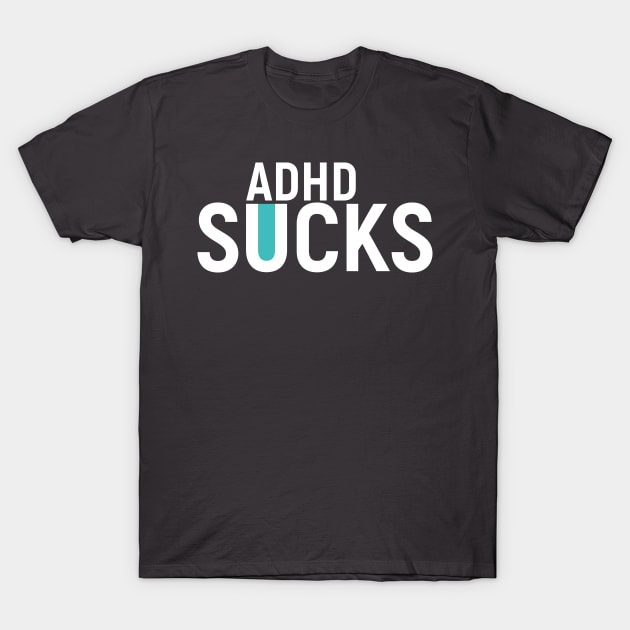 ADHD Sucks. Present T-Shirt Mental Health T-Shirt by Lobster Pixels